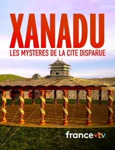 france.tv - Xanadu, les mystères de la cité disparue