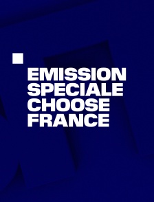 Emission spéciale : Choose France