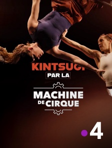 France 4 - Kintsugi par la compagnie Machine de Cirque