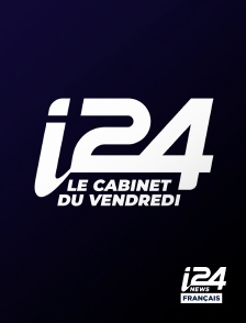 i24 News - Le cabinet du vendredi