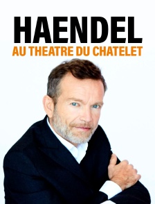 Haendel au Théâtre du Châtelet