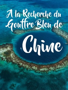 A la recherche du gouffre bleu de Chine