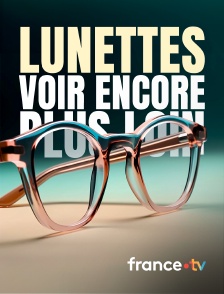 france.tv - Lunettes, voir encore plus loin