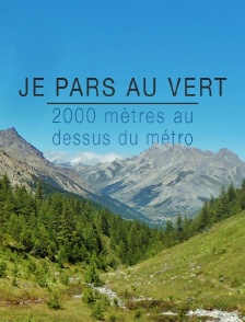 Je pars au vert: 2000 mètres au-dessus du métro