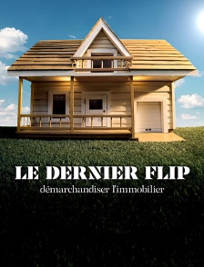 Le dernier flip : Démarchandiser l'immobilier