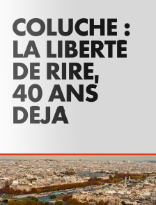 Coluche : la liberté de rire, 40 ans déjà