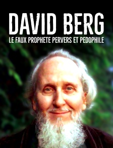 David Berg : Le faux prophète pervers et pédophile