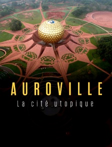Auroville, la cité utopique