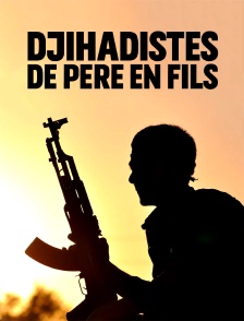 Djihadistes de père en fils