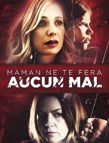 Maman ne te fera aucun mal