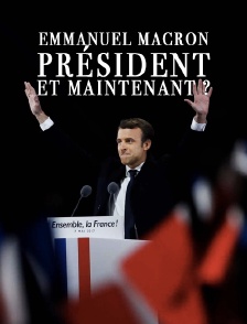Emmanuel Macron Président : et maintenant ?