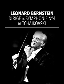 Leonard Bernstein dirige la symphonie n°4 de Tchaikovski