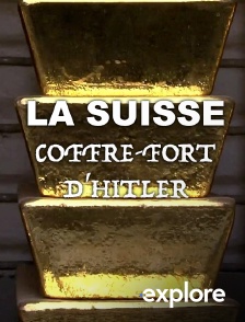 EXPLORE - La Suisse, coffre-fort d'Hitler