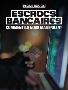 Escrocs bancaires, comment ils nous manipulent