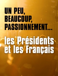Un peu, beaucoup, passionnément les Présidents et les français