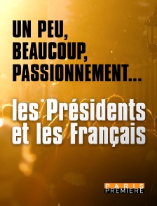 Paris Première - Un peu, beaucoup, passionnément les Présidents et les français