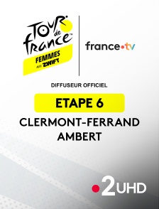 France 2 UHD - UCI World Tour Féminin - Tour de France Femmes - 6e étape . Clermont-Ferrand - Ambert (123,7 km) - 2025 - 20250731