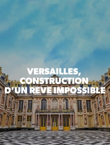 Versailles, construction d'un rêve impossible