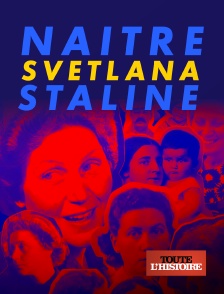 Toute l'Histoire - Naître Svetlana Staline