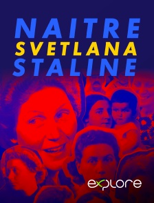 EXPLORE - Naître Svetlana Staline en replay