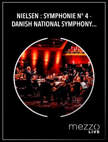 Mezzo Live HD - Nielsen : Symphonie n° 4 - Danish National Symphony Orchestra, Fabio Luisi