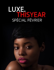 Luxe.Thisyear «Spécial Février»