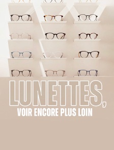 Lunettes, voir encore plus loin