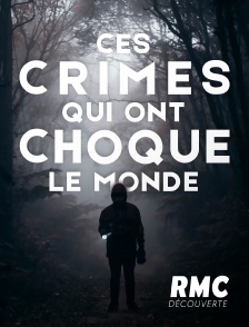 RMC Découverte - Ces crimes qui ont choqué le monde
