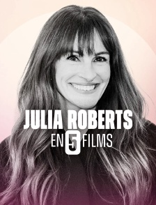 Julia Roberts en cinq films