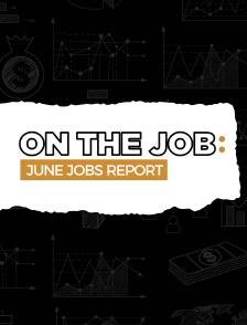 On the Job - June Jobs Report