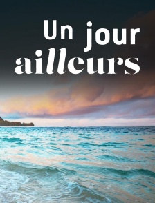 Un jour ailleurs