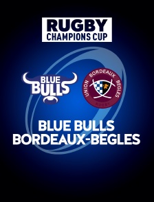 Rugby - Champions Cup : Blue Bulls / Bordeaux-Bègles