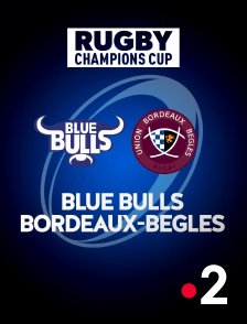 France 2 - Rugby - Champions Cup : Blue Bulls / Bordeaux-Bègles