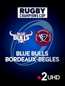 France 2 UHD - Rugby - Champions Cup : Blue Bulls / Bordeaux-Bègles