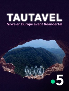 France 5 - Tautavel : vivre en Europe avant Néandertal