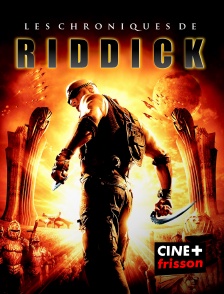 CINE+ Frisson - Les chroniques de Riddick