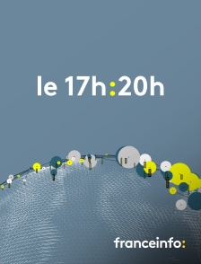 franceinfo: - Le 17h/20h