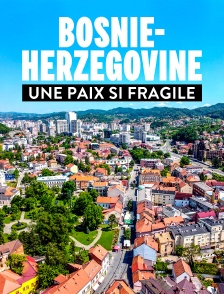 Bosnie-Herzégovine, une paix si fragile