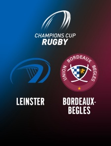 Rugby - Champions Cup : Leinster / Bordeaux-Bègles