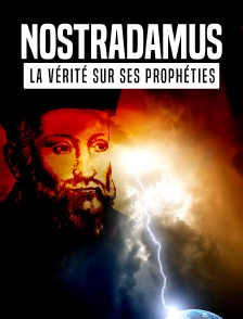 Nostradamus : la vérité sur ses prophéties