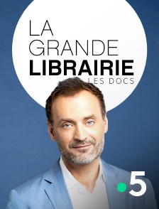 France 5 - Les docs de La Grande Librairie en replay