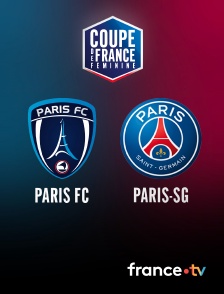 France.tv - Football - Coupe de France féminine : Paris FC / PSG