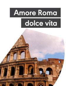 Amore Roma, dolce vita