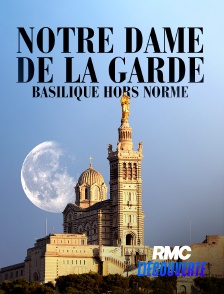 RMC Découverte - Notre Dame de la Garde : Basilique hors norme