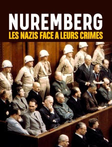 Nuremberg, les nazis face Ă leurs crimes