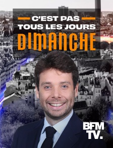 BFMTV - C'est pas tous les jours dimanche en replay