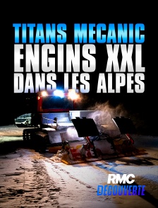 RMC Découverte - Titans mécanic : engins XXL dans les Alpes