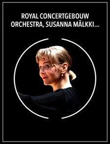Royal Concertgebouw Orchestra, Susanna Mälkki, Leila Josefowicz