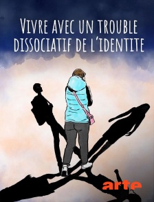 Arte - Un moi aux personnalités multiples : Vivre avec un trouble dissociatif de l'identité