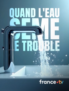 france.tv - Quand l'eau sème le trouble